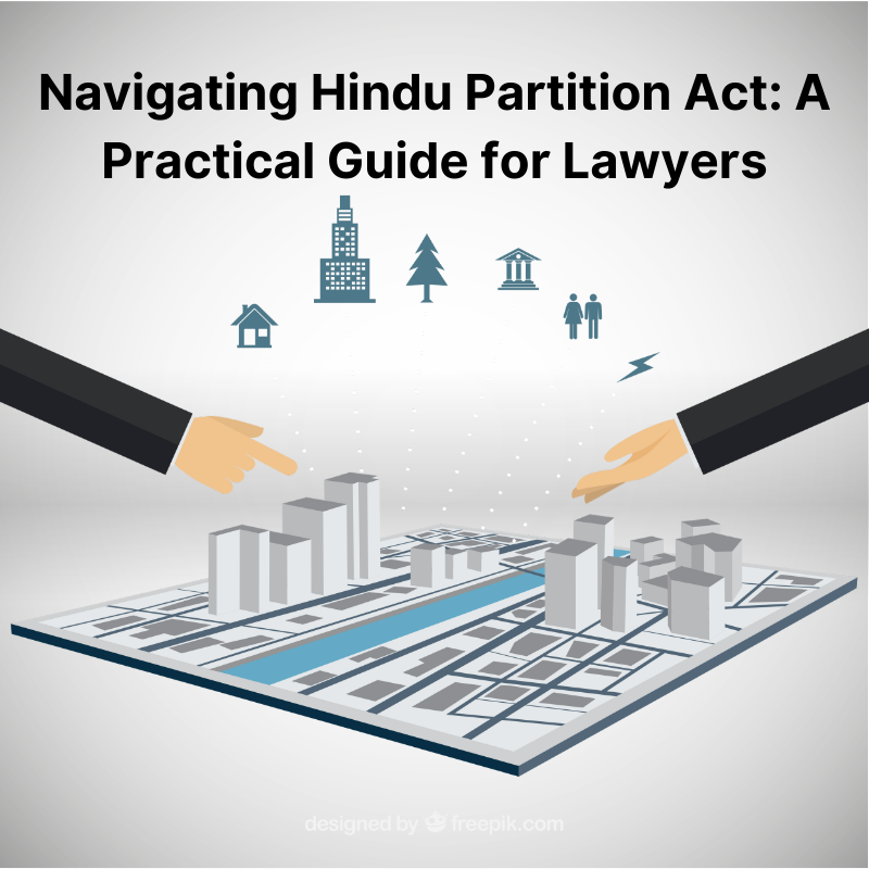 Navigating Hindu Partition Act: A Practical Guide for Lawyers